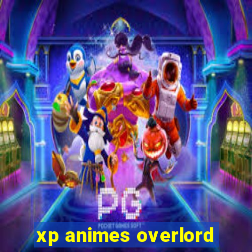 xp animes overlord